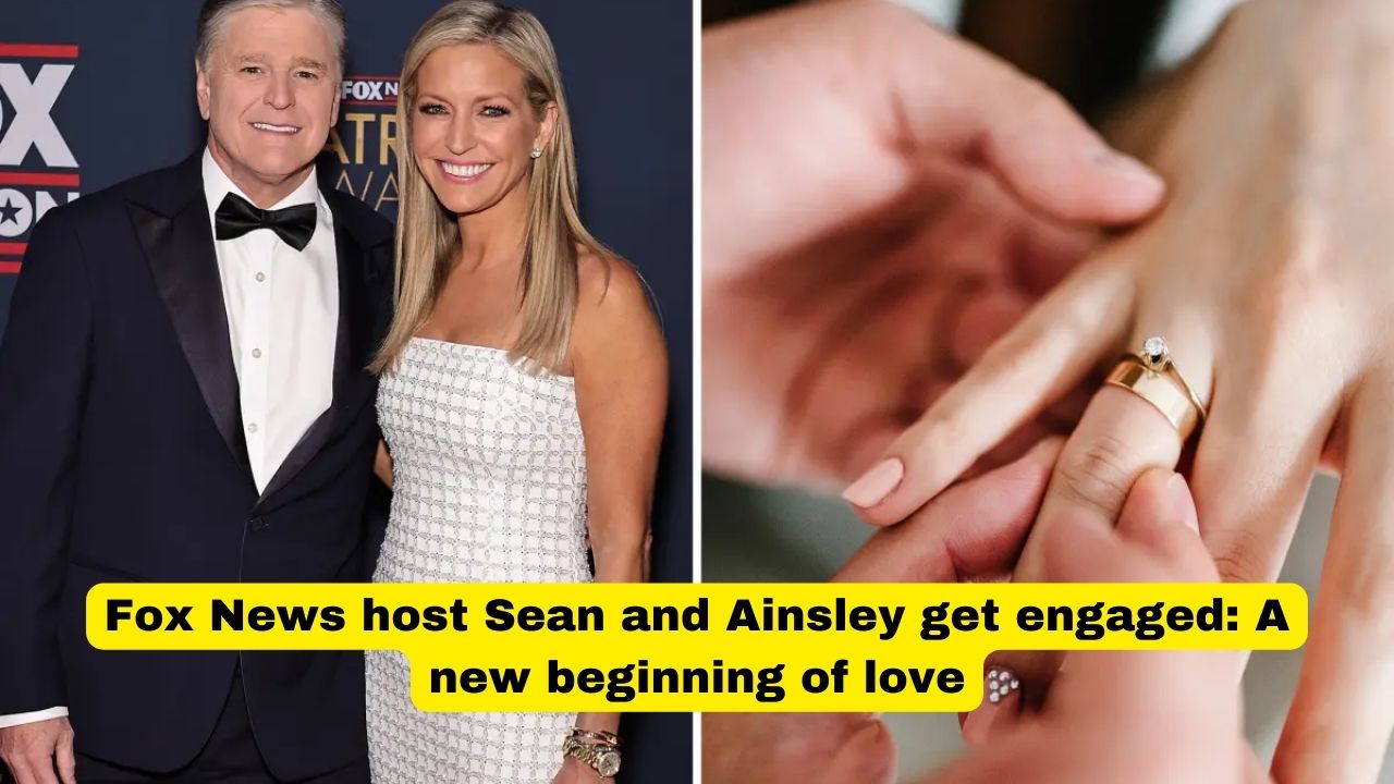 Fox News host Sean and Ainsley get engaged: A new beginning of love